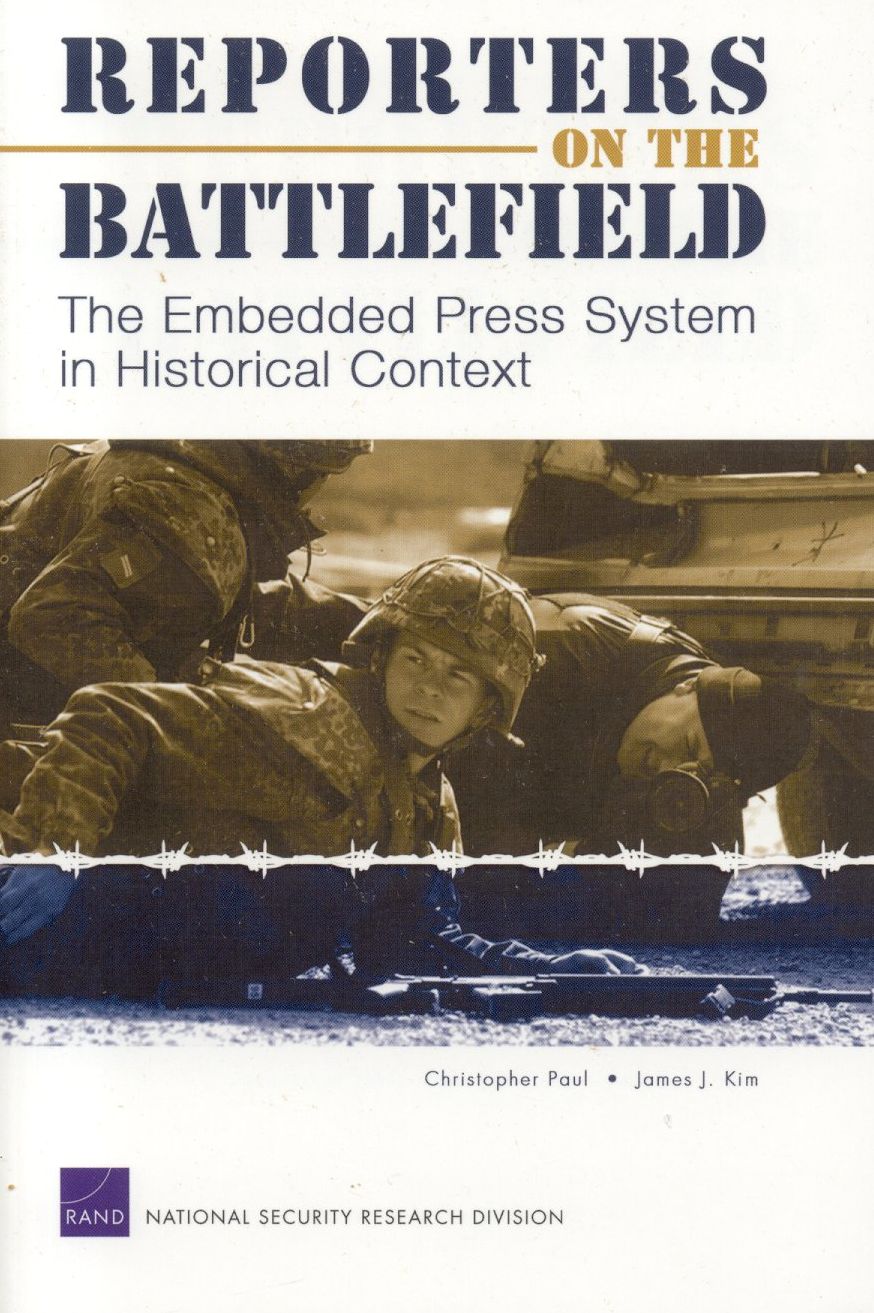 Reporters on the Battlefield: The Embedded Press System in Historical Context
