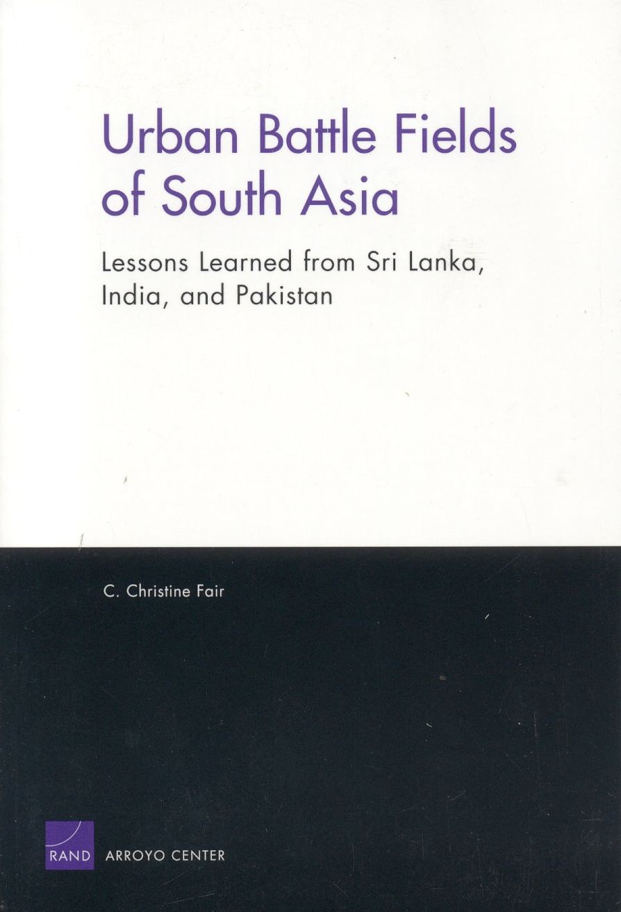 Urban Battle Fields of South Asia: Lessons Learned from Sri Lanka, India and Pakistan