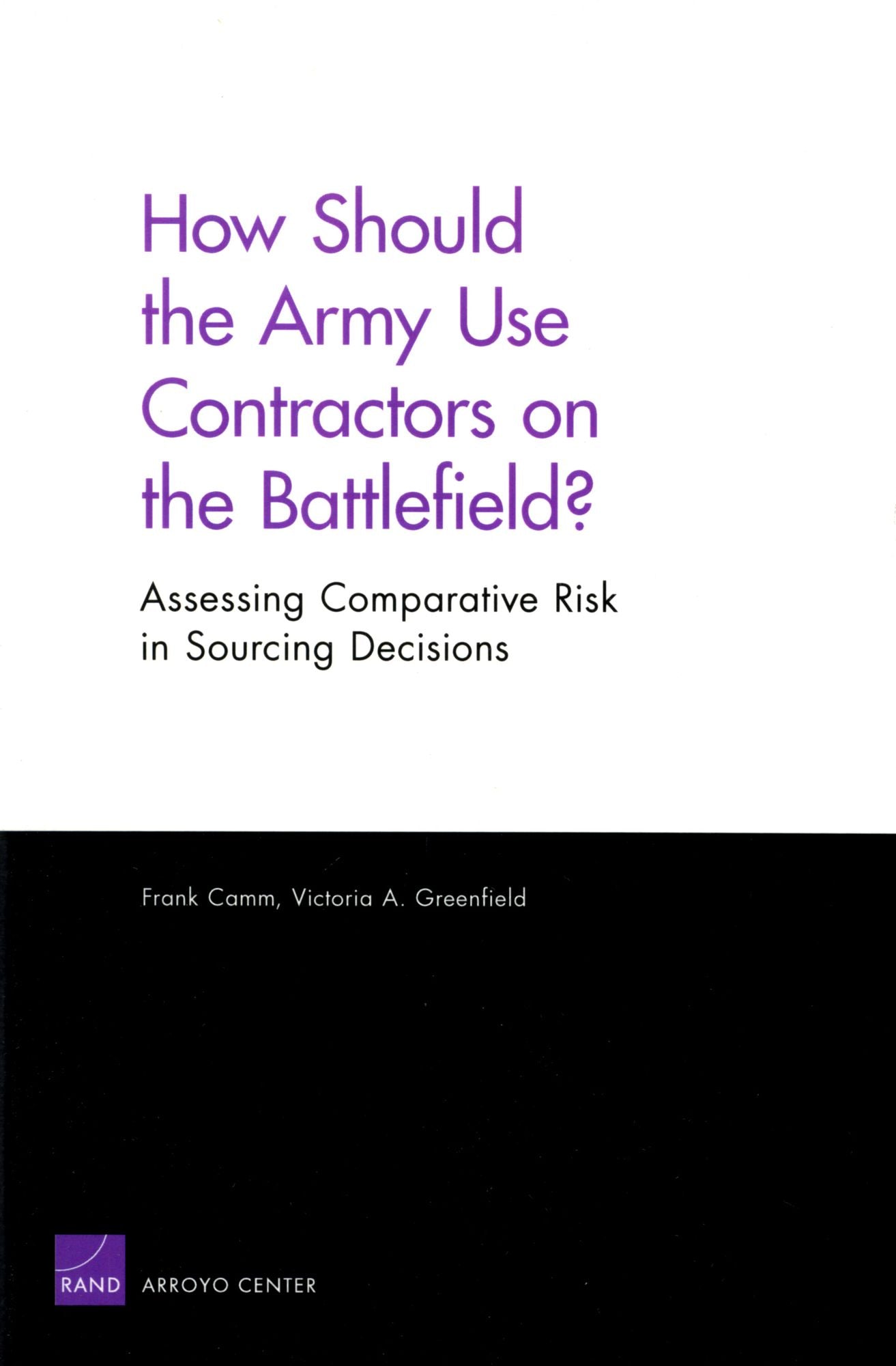 How Should the Army Use Contractors on the Battlefield? Assessing Comparative Risk in Sourcing Decisions