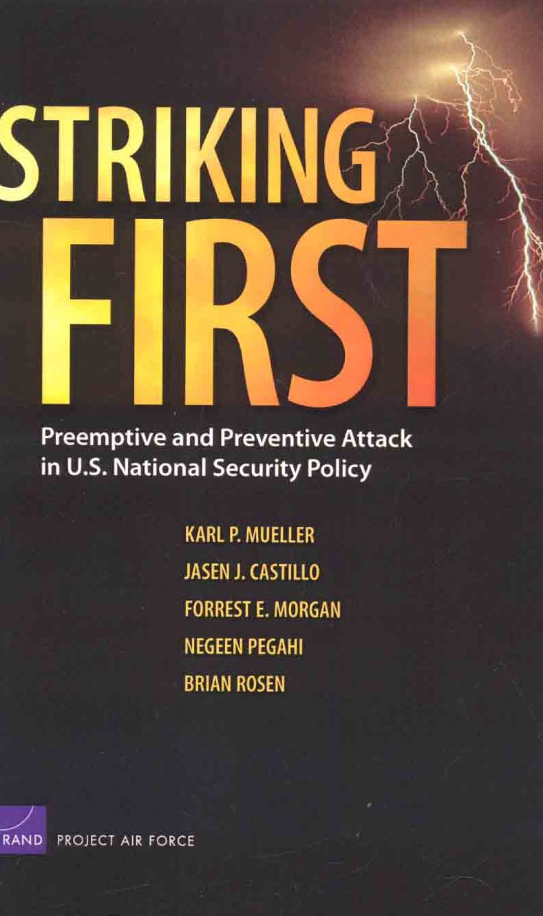 Striking First: Preemptive and Preventive Attack in U. S. National Security Policy
