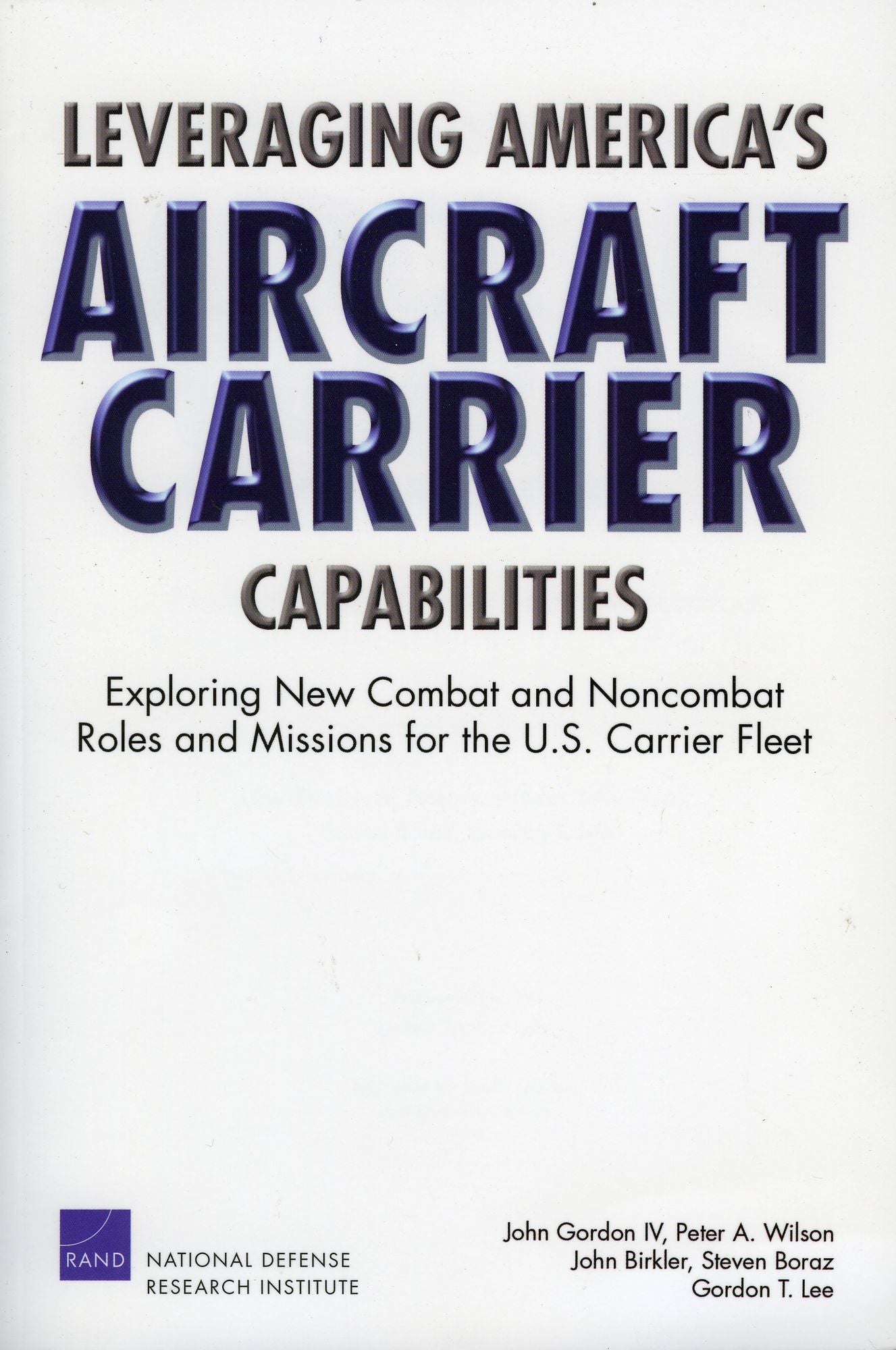Leveraging America's Aircraft Carrier Capabilities: Exploring New Combat and Noncombat Roles and Missions for the U. S. Carrier Fleet