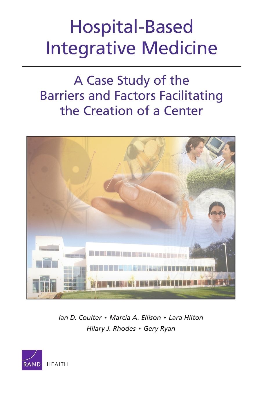ospital-Based Integrative Medicine: A Case Study of the Barriers and Factors Facilitating the Creation of a Center
