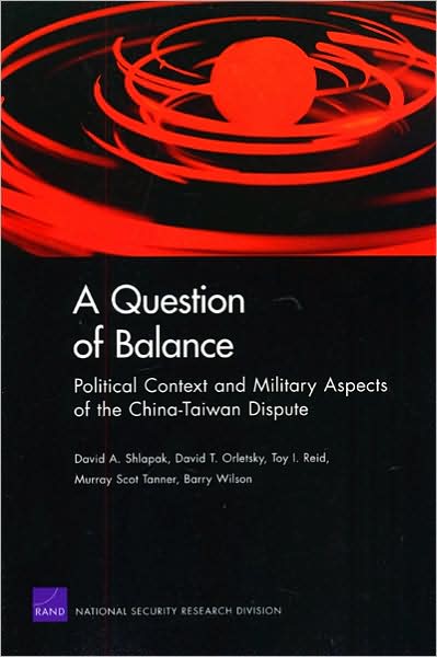 A Question of Balance: Political Context and Military Aspects of the China Taiwan Dispute (2009)