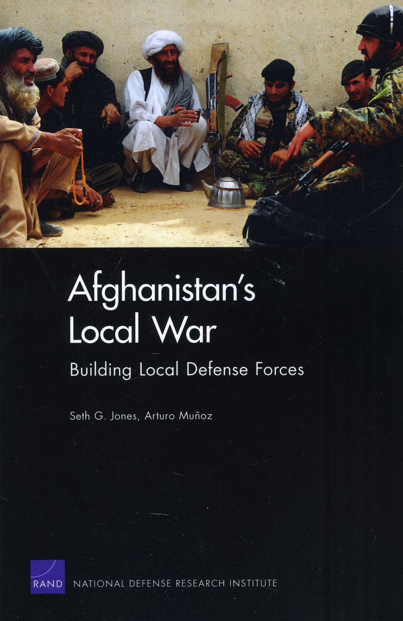 Afghanistan's Local War: Building Local Defense Forces