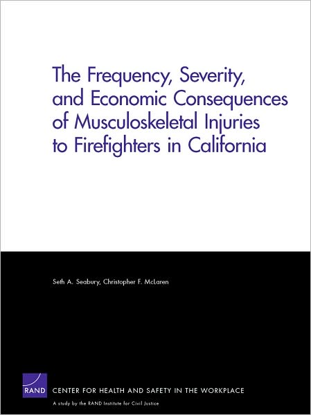 The Frequency, Severity, and Economic: Consequences of Musculoskeletal Injuries to Firefighters in California