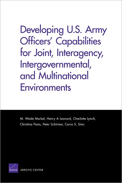 Developing U. S. Army Officer's Capabilities for Joint: Interagency Intergovernmental and Multinational Environments