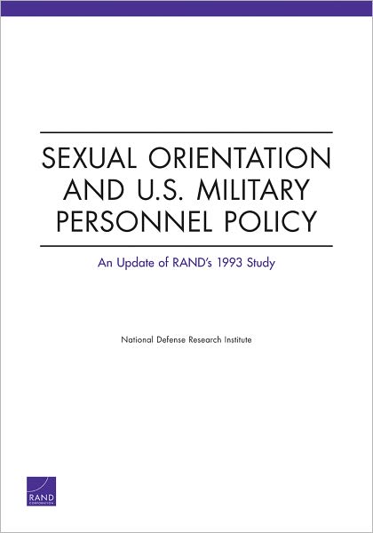 Sexual Orientation and U.S. Military Personnel Policy: An Update of RAND's 1993 Study