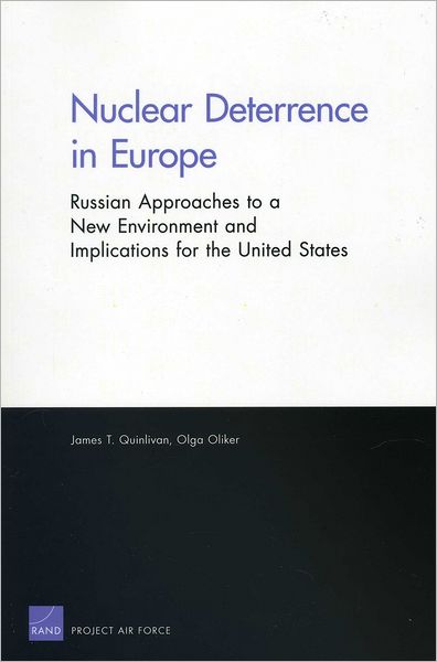 Nuclear Deterrence in Europe: Russian Approaches to a New Environment and Implications for the United States