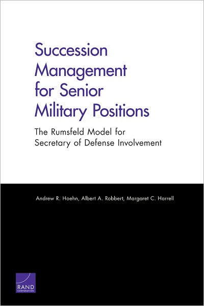 Succession Management for Senior Military Positions: The Rumsfeld Model for Secretary of Defense Involvement