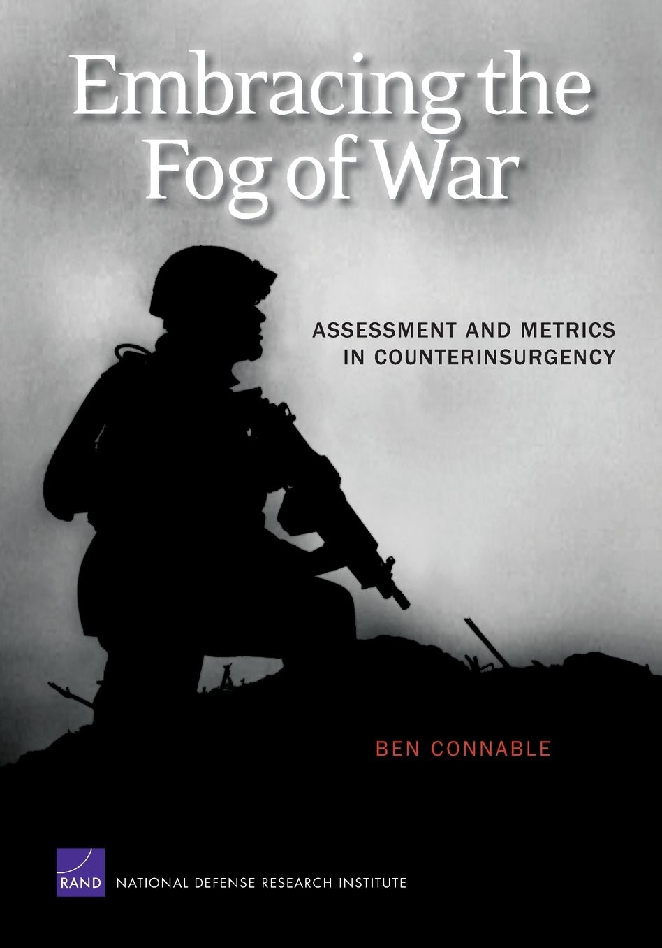 Embracing the Fog of War: Assessment and Metrics in Counterinsurgency