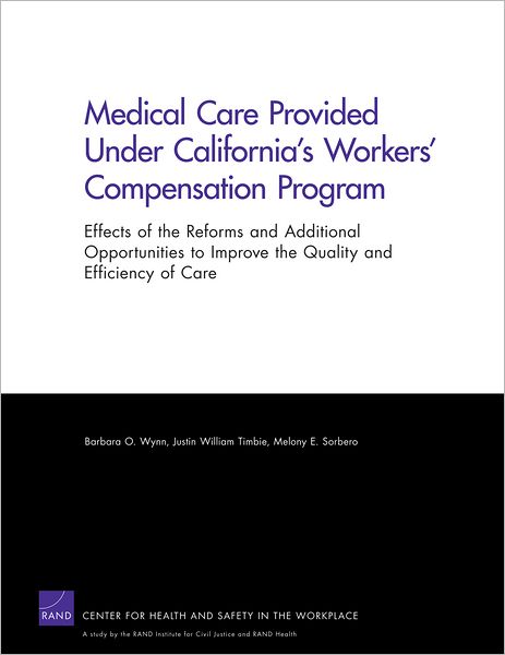 Medical Care Provided Under California's Workers' Compensation Program: Effects of the Reforms and Additional Opportunities to Improve the Quality and Efficiency of Care