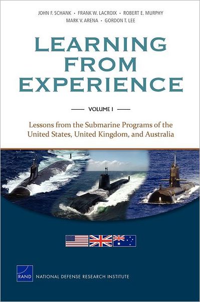 Learning from Experience: Volume I: Lessons from the Submarine Programs of the United States, United Kingdom, and Australia