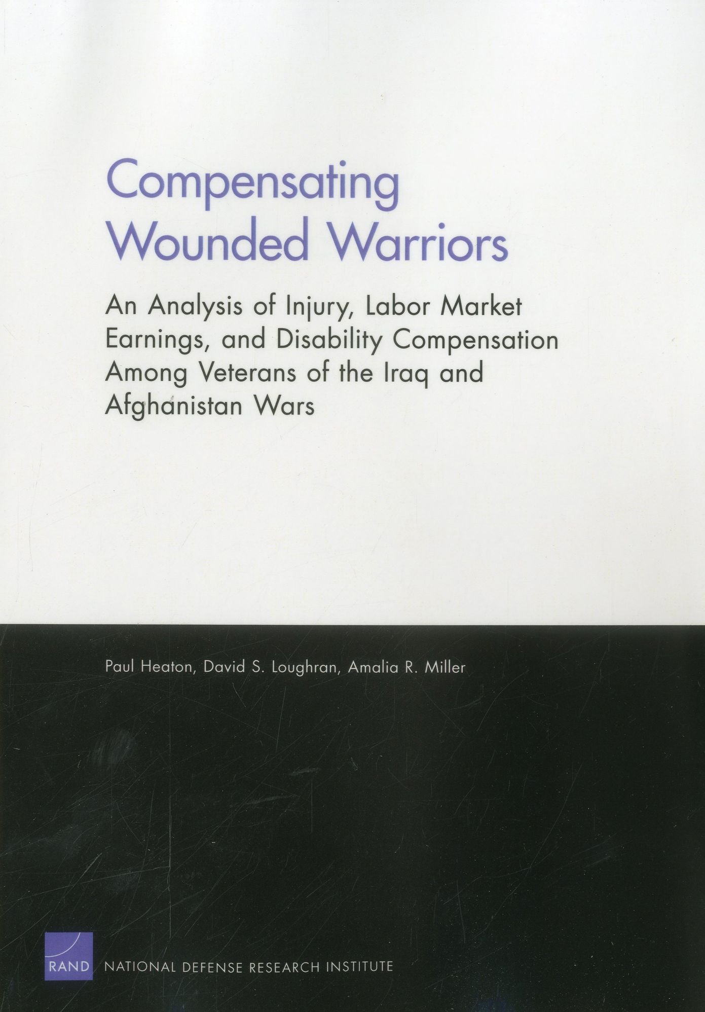 Compensating Wounded Warriors: An Analysis of Injury, Labor Market Earnings, and Disability Compensation Among Veterans of the Iraq and Afghanistan Wars