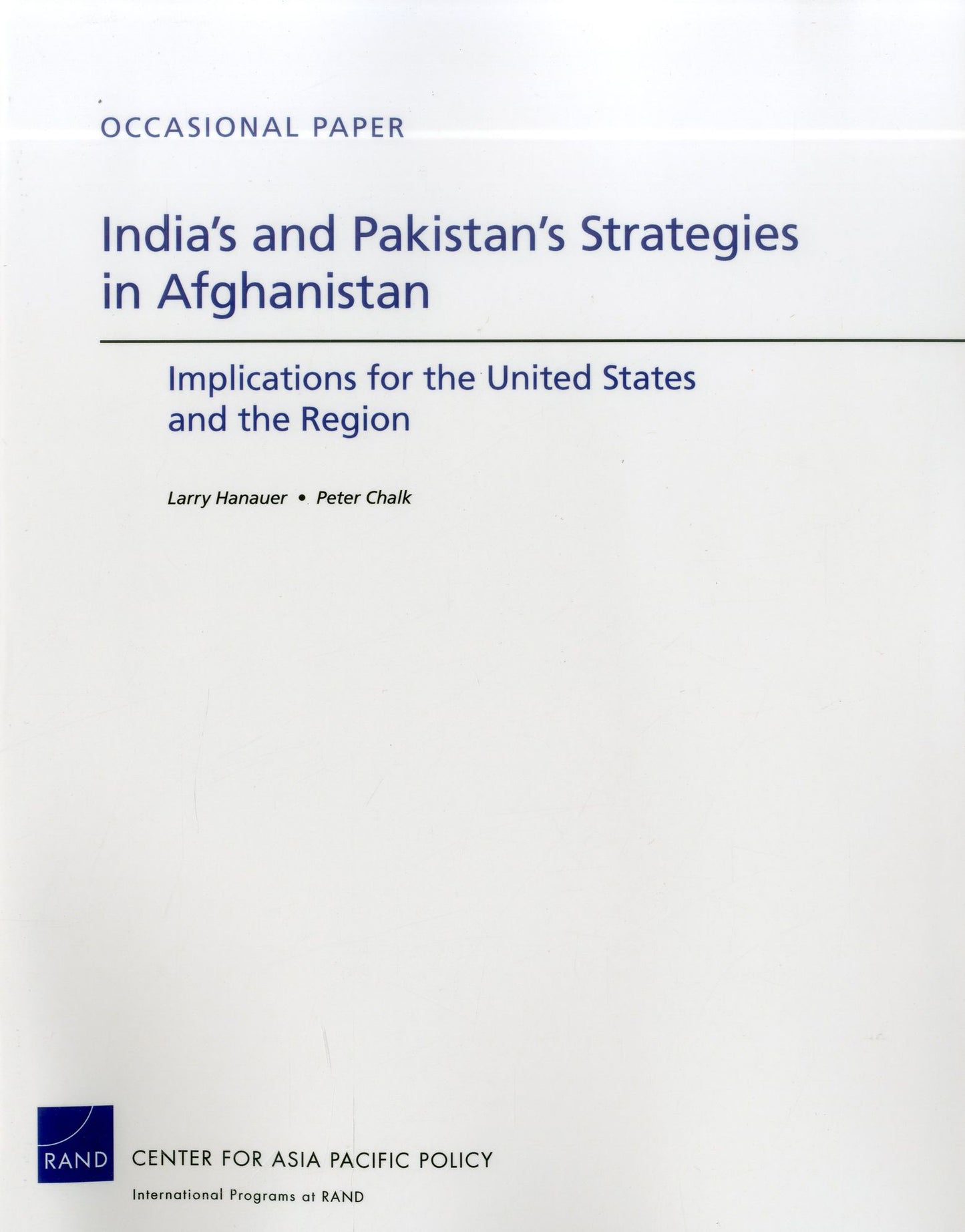 India's and Pakistan's Strategies in Afghanistan: Implications for the United States and the Region