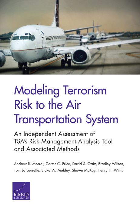 Modeling Terrorism Risk to the Air Transportation System: An Independent Assessment of TSA's Risk Management Analysis Tool and Associated Methods