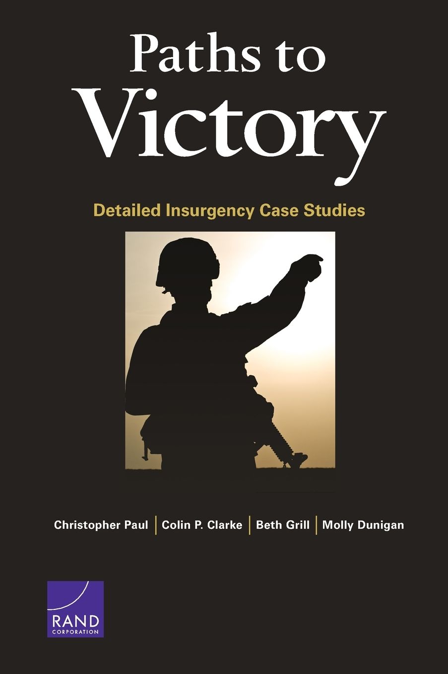 Paths to Victory: Detailed Insurgency Case Studies