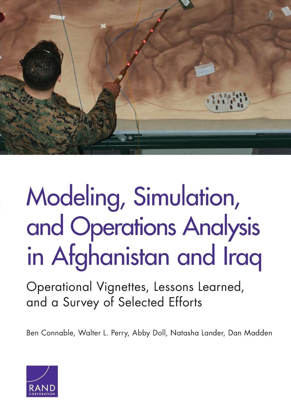 Modeling, Simulation, and Operations Analysis in Afghanistan and Iraq: Operational Vignettes, Lessons Learned, and a Survey of Selected Efforts
