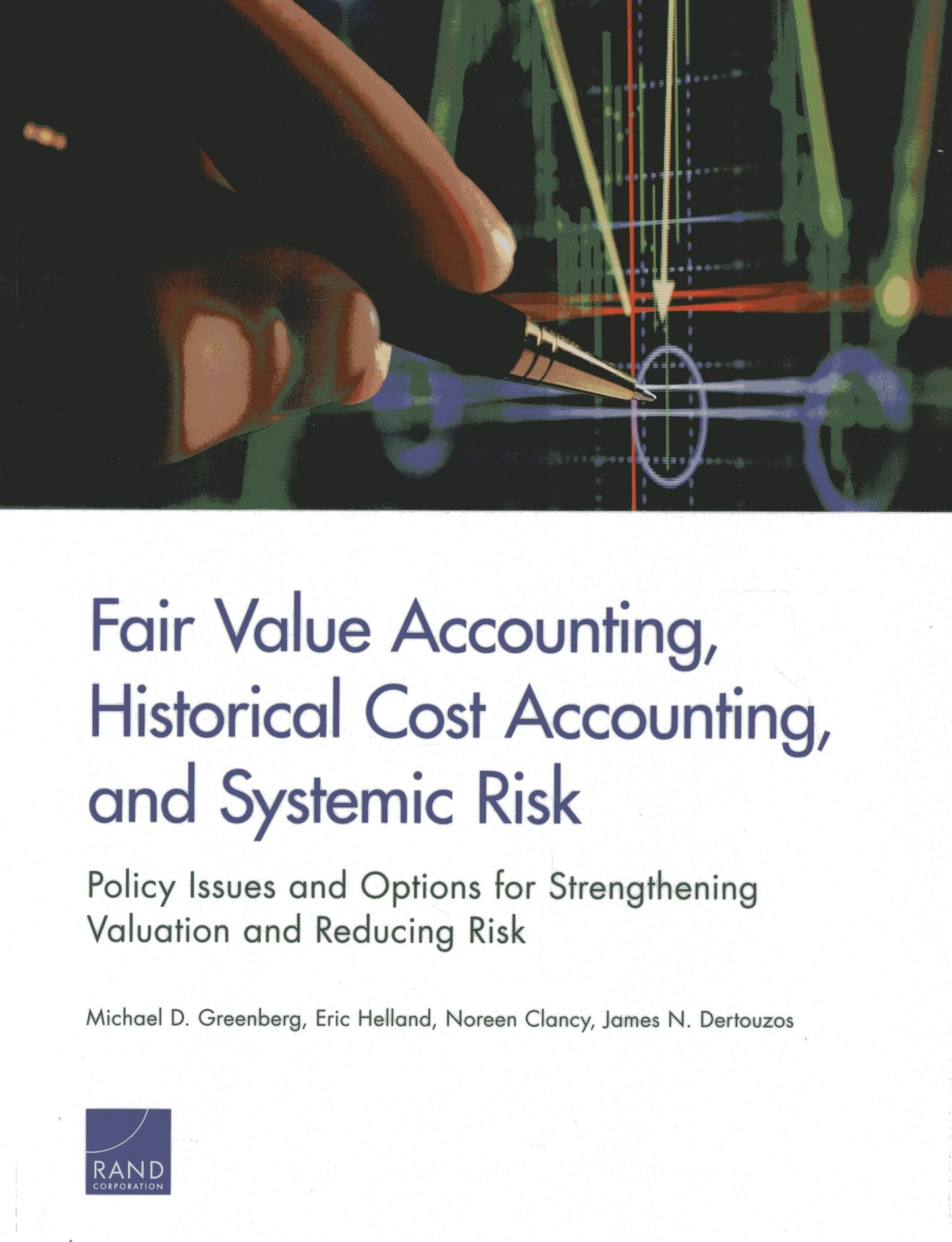 Fair Value Accounting, Historical Cost Accounting, and Systemic Risk: Policy Issues and Options for Strengthening Valuation and Reducing Risk
