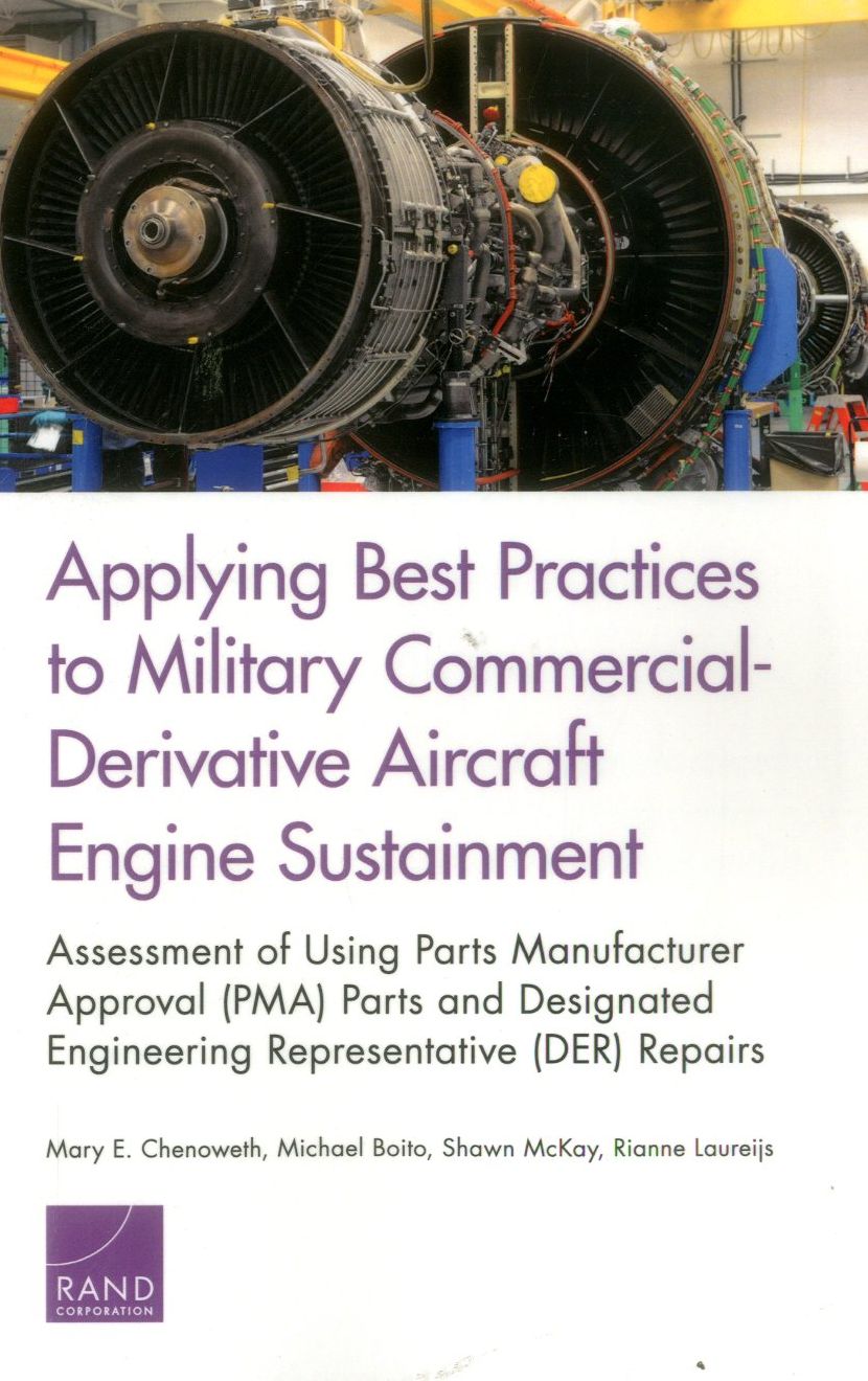 Applying Best Practices to Military Commercial-Derivative Aircraft Engine Sustainment: Assessment of Using Parts Manufacturer Approval (PMA) Parts and Designated Engineering Representative (DER) Repairs