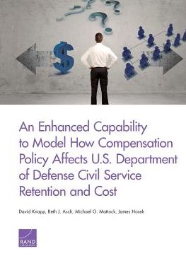 An Enhanced Capability to Model How Compensation Policy Affects U.S. Department of Defense Civil Service Retention and Cost
