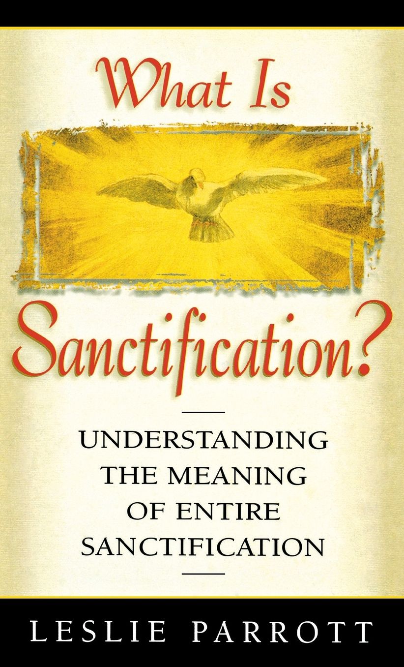 What Is Sanctification?: Understanding the Meaning of Entire Sanctification