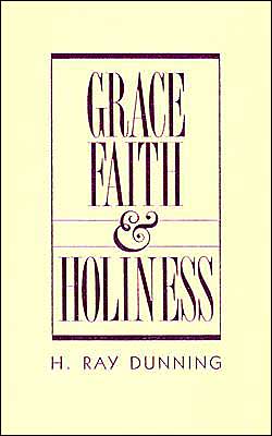 Grace, Faith & Holiness: A Wesleyan Systematic Theology: A Wesleyan Systematic Theology
