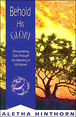 Behold His Glory: Encountering God Through the Meaning of His Names