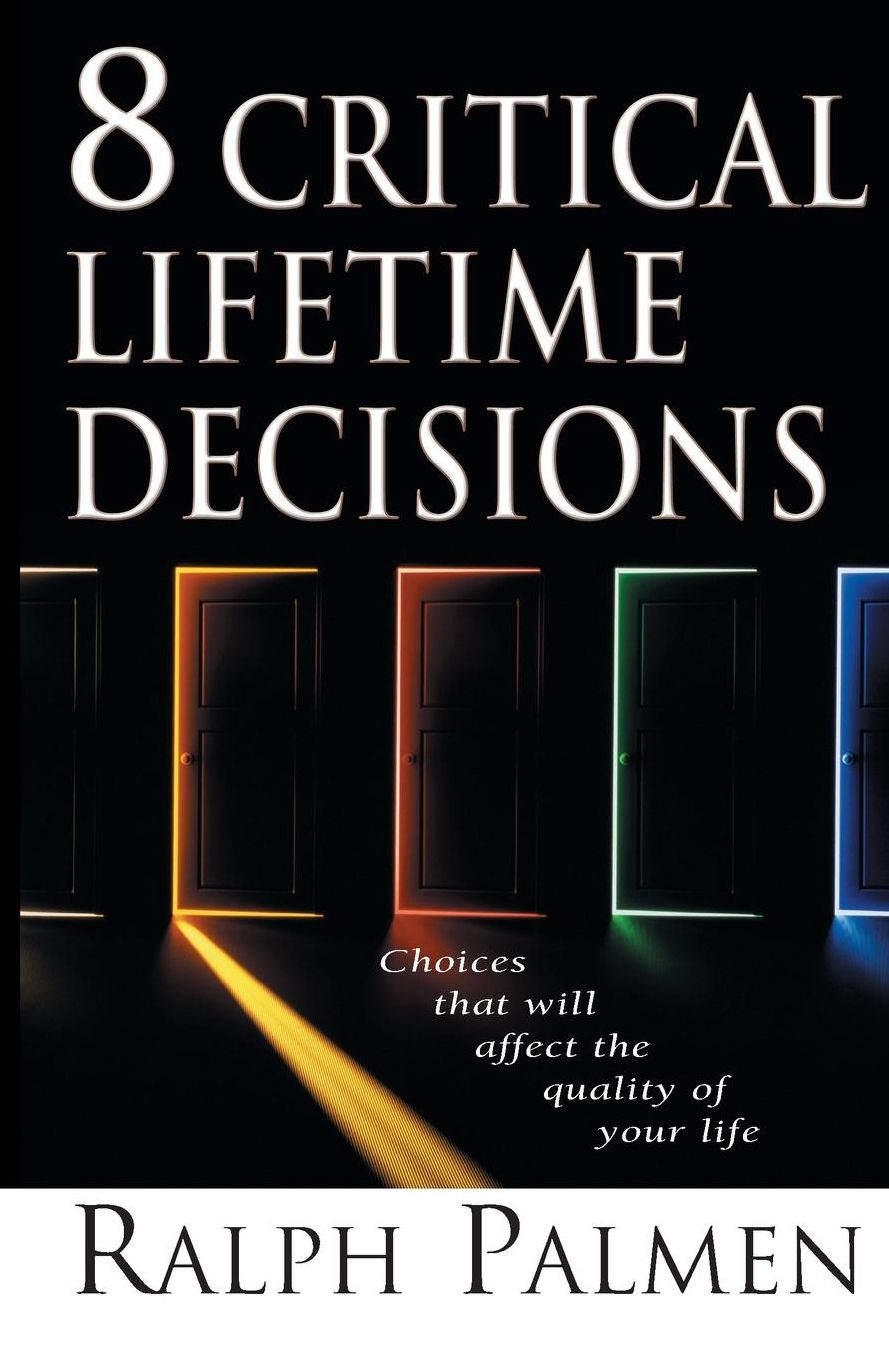 8 Critical Lifetime Decisions: Choices That Will Affect the Quality of Your Life