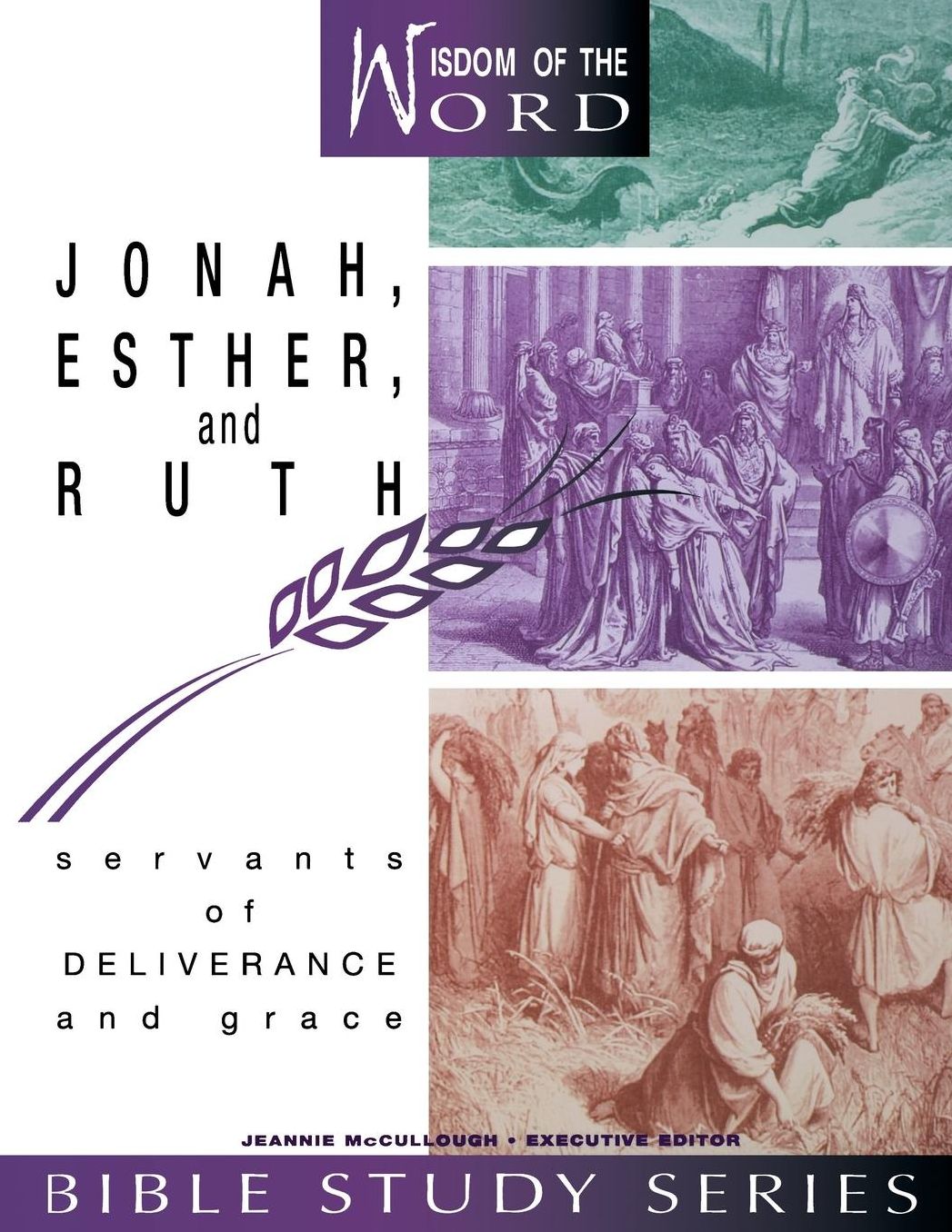 Jonah, Esther, and Ruth (Wisdom of the World Bible Study Series): Servants of Deliverance and Grace