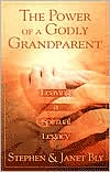 Power of a Godly Grandparent: Building a Spiritual Inheritance for Your Grandchildren