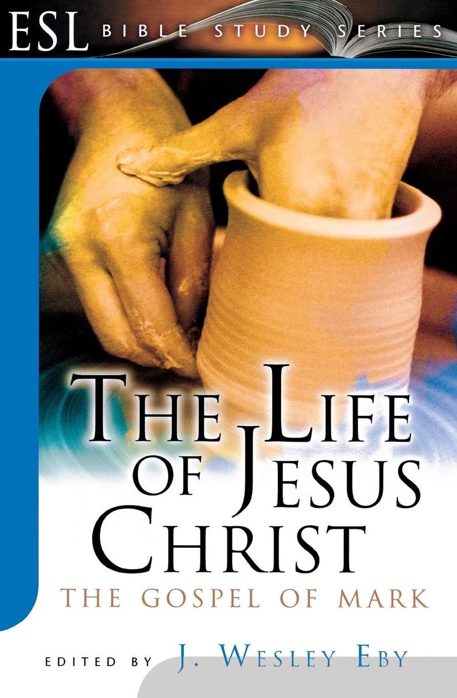 The Life of Jesus Christ: The Gospel of Mark