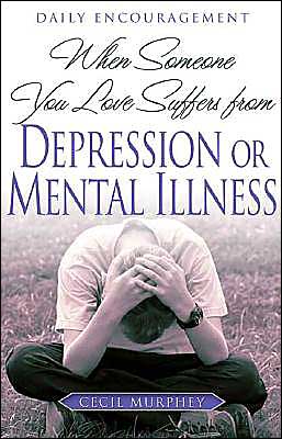 When Someone You Love Suffers from Depression or Mental Illness: Daily Encouragement