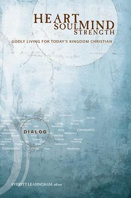 Heart Soul Mind Strength: Godly Living for Today's Kingdom Christian