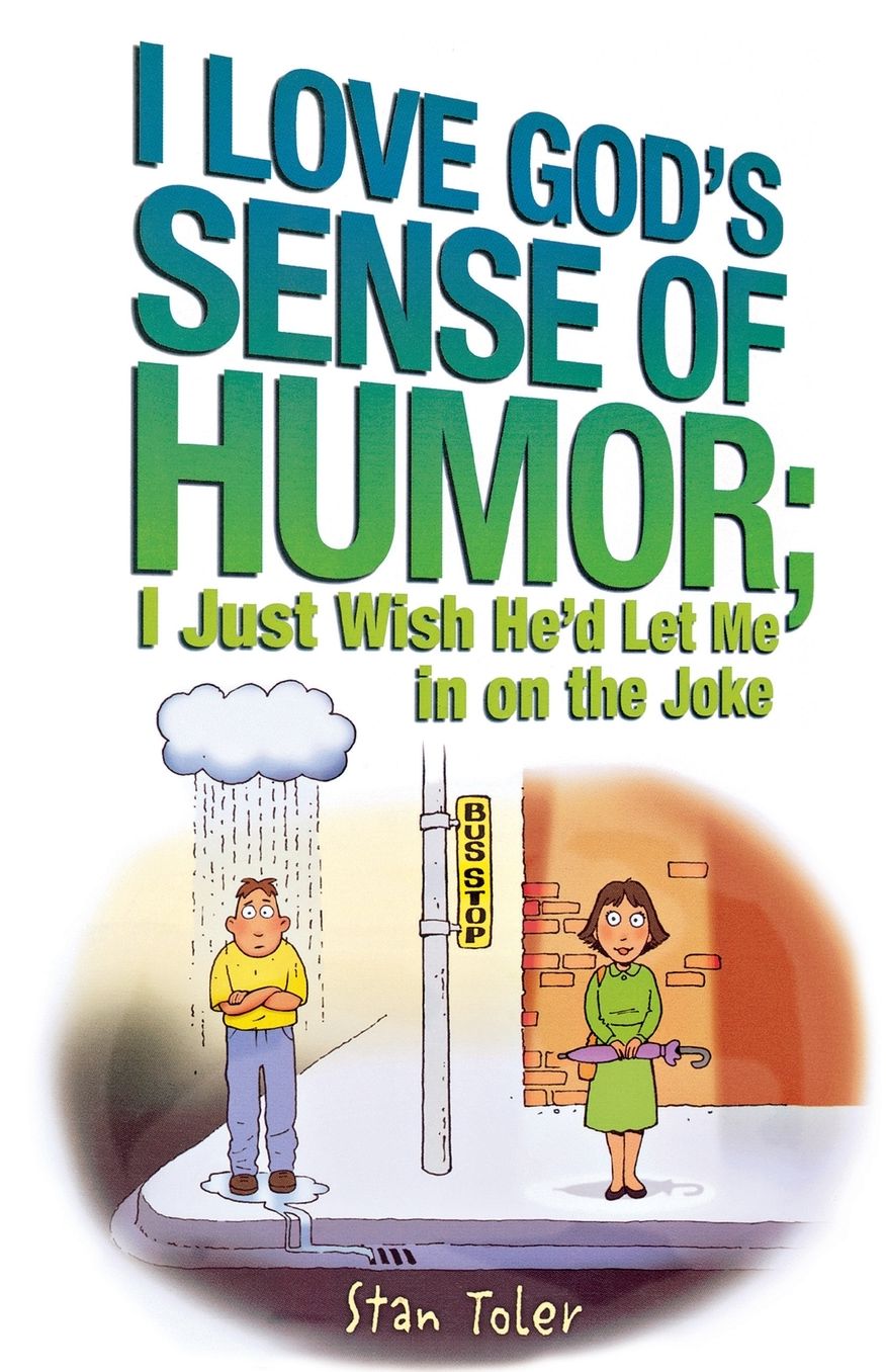 I Love God's Sense of Humor - I Just Wish He'D Let Me in on the Joke