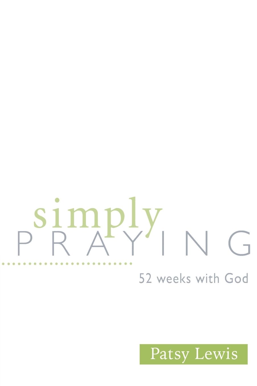 Simply Praying: 52 Weeks with God