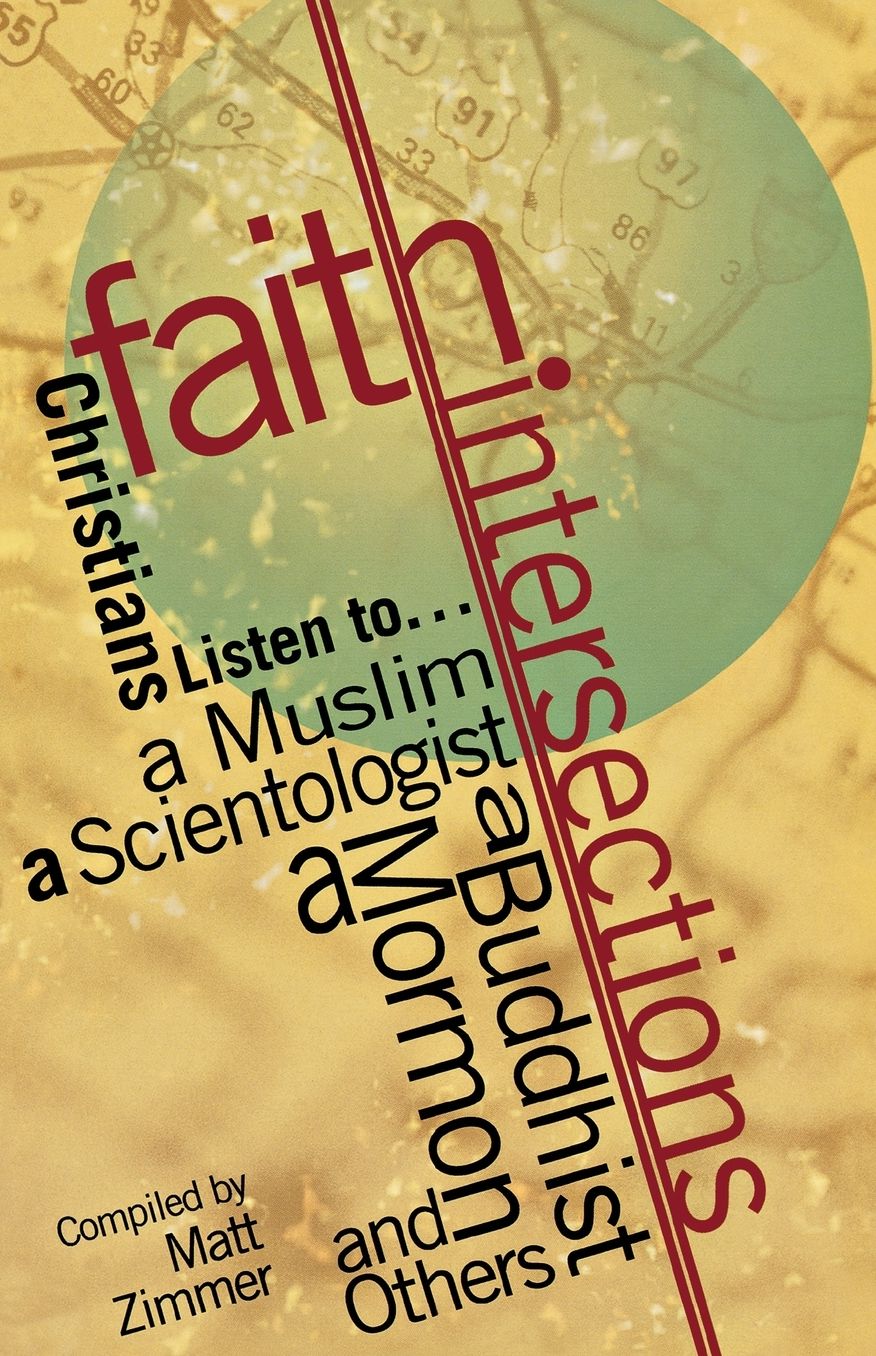 Faith Intersections: Christian Listens To... a Muslim a Scientologist a Buddhist a Mormon and Others