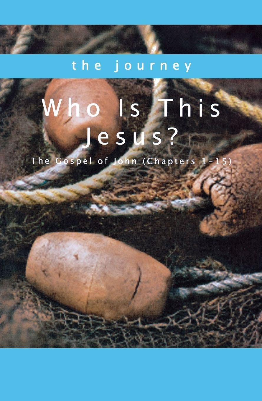 Who Is This Jesus?: The Gospel of John (Chapters 1-15)
