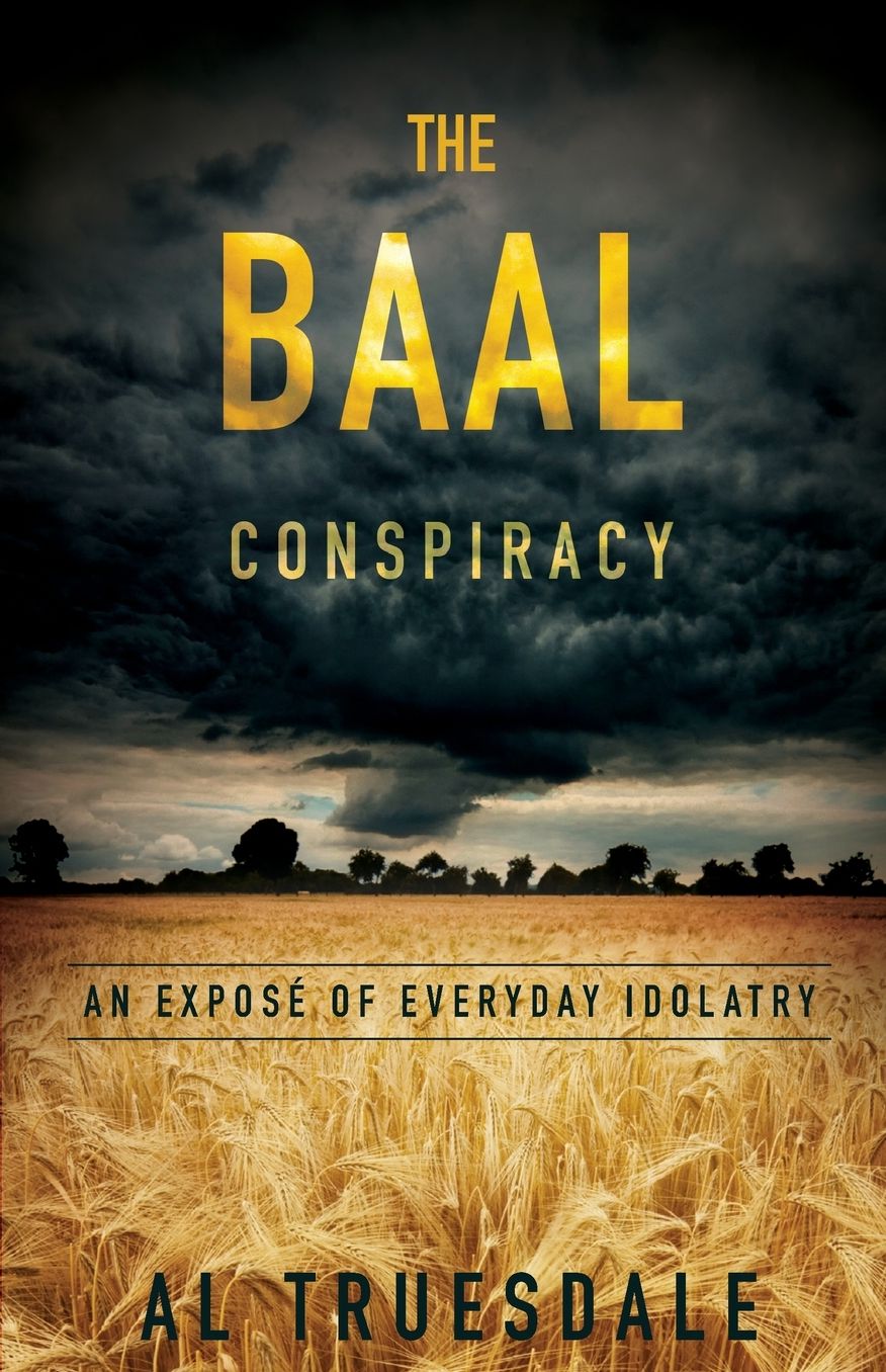 The Baal Conspiracy: An Expose of Everyday Idolatry