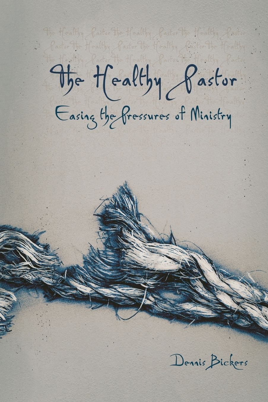 The Healthy Pastor: Easing the Pressures of Ministry