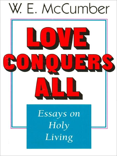 Love Conquers All: Essays on Holy Living