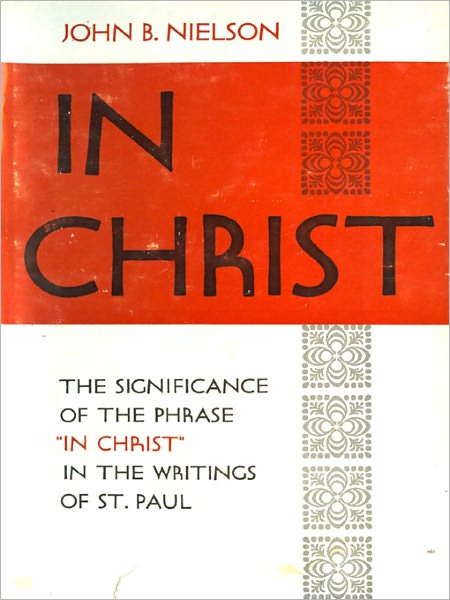 In Christ: The Significance of the Phrase ''In Christ'' in the Writings of St. Paul