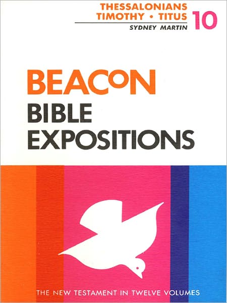 Beacon Bible Expositions, Volume 10: Thessalonians Through Titus