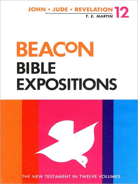 Beacon Bible Expositions, Volume 12: 1 John Through Revelation