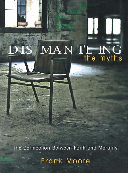 Dismantling the Myths: The Connection Between Faith and Morality (Rev. Ed.)