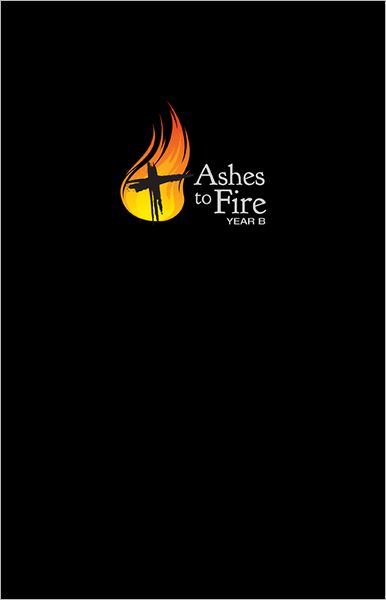 Ashes to Fire Year B Devotional