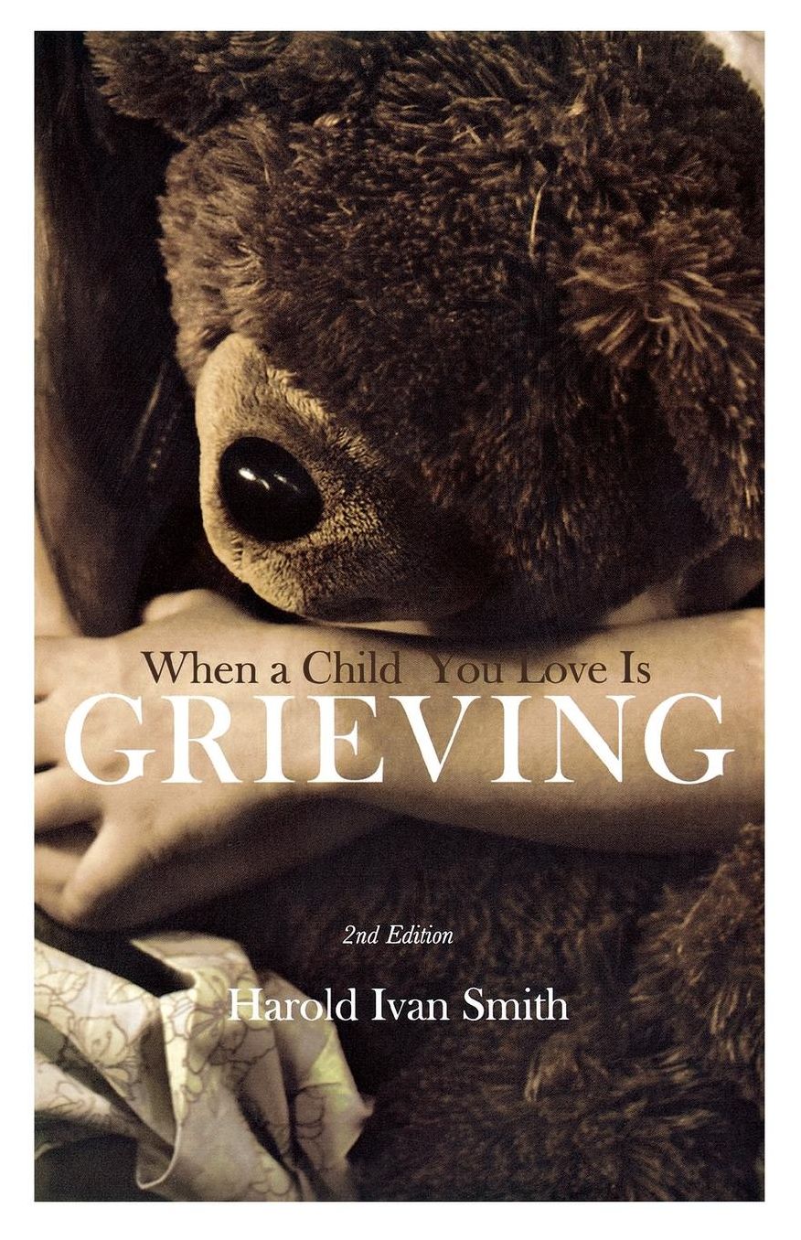 When a Child You Love is Grieving, 2nd Edition