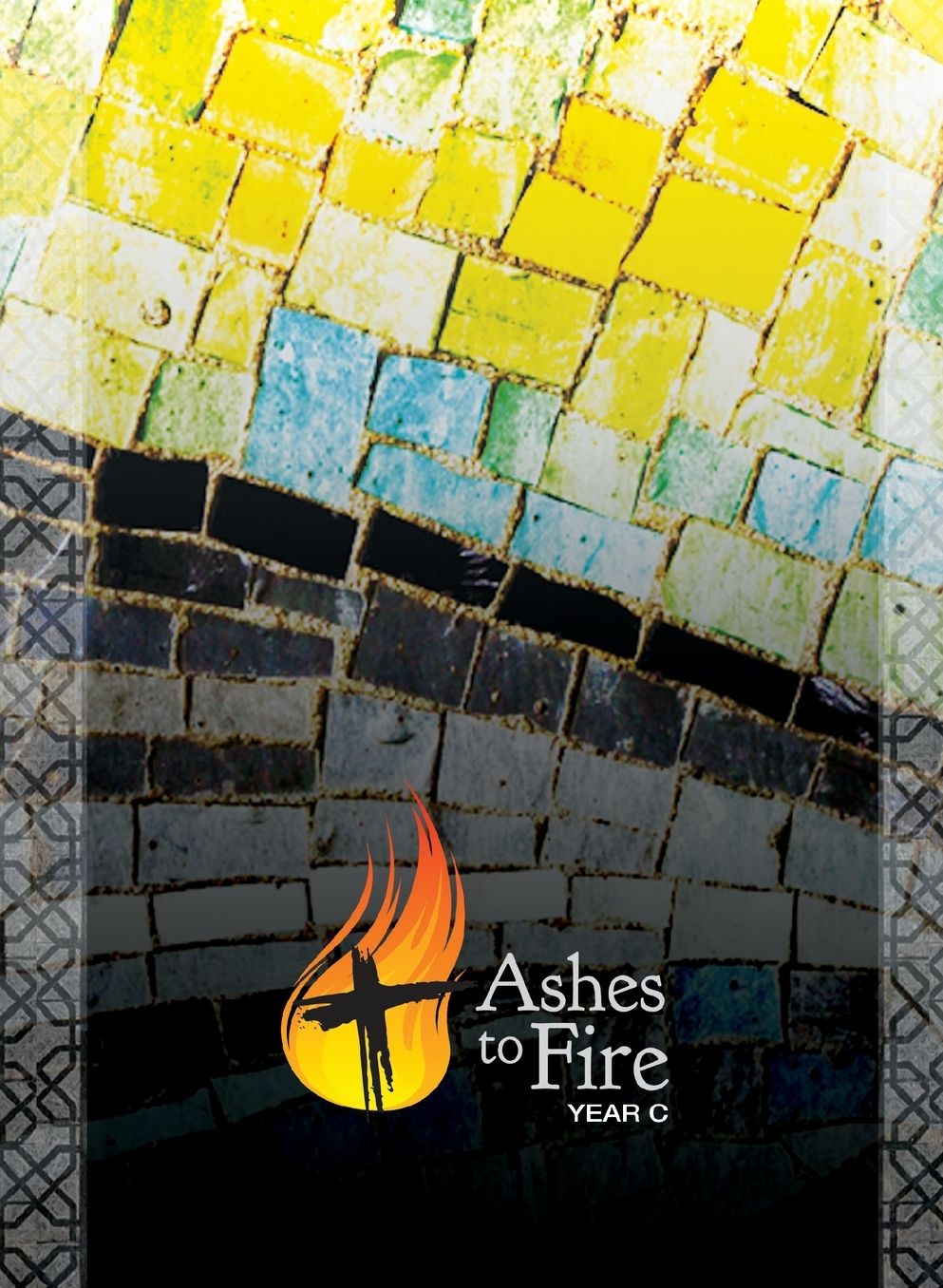 Ashes to Fire Year C Devotional-Daily Reflections from Ash Wednesday to Pentecost