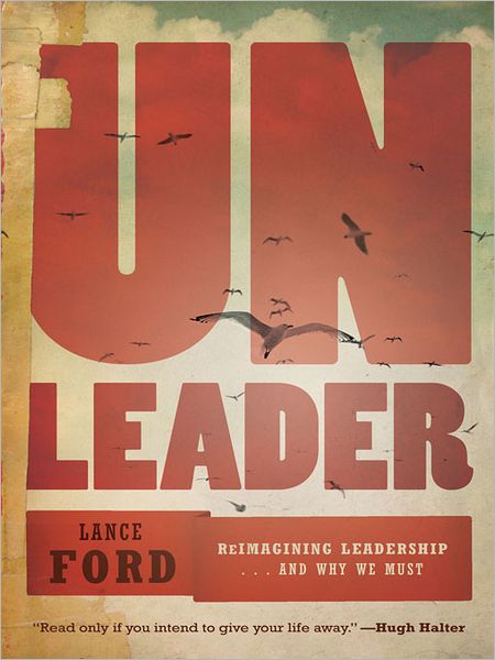 UnLeader: Reimagining Leadership...and Why We Must