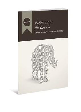 Elephants in the Church-Conversations We Can't Afford to Ignore, Participant's Guide