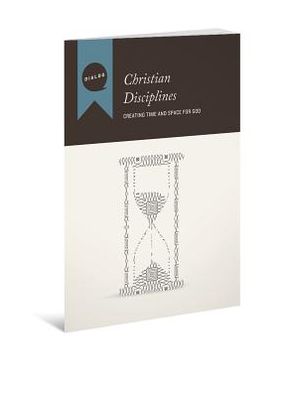 Christian Disciplines-Creating Time and Space for God, Participant's Guide
